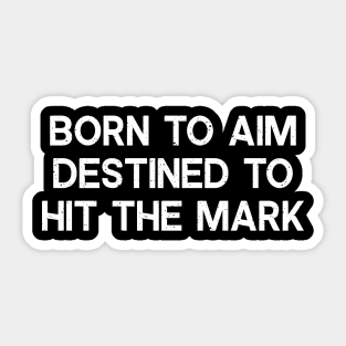 Born to Aim, Destined to Hit the Mark Sticker